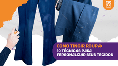 Como Tingir Roupa: 8 Técnicas para Personalizar Seus Tecidos ...